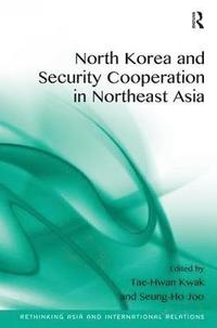 bokomslag North Korea and Security Cooperation in Northeast Asia