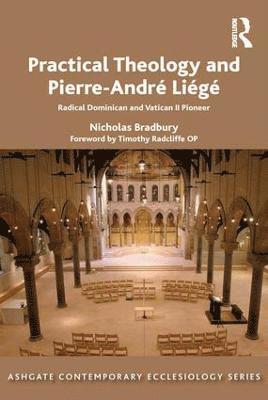 Nicholas Bradbury - Practical Theology and Pierre-André Liégé, Inbunden