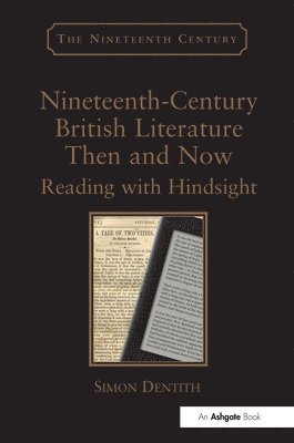 Simon Dentith - Nineteenth-Century British Literature Then and Now, Inbunden
