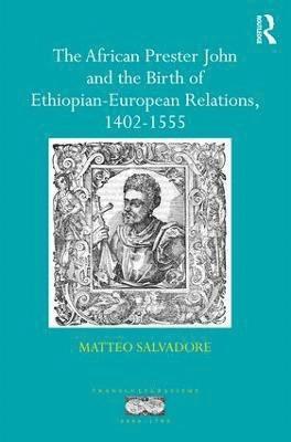 bokomslag The African Prester John and the Birth of Ethiopian-European Relations, 1402-1555