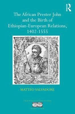 African Prester John and the Birth of Ethiopian-European Relations, 1402-1555