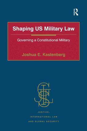 Joshua E. Kastenberg - Shaping US Military Law, Inbunden