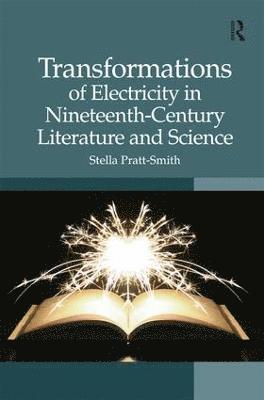 Transformations of Electricity in Nineteenth-Century Literature and Science 1