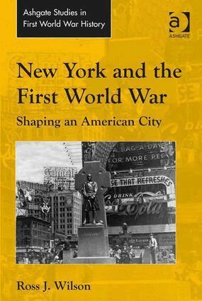 Ross J. Wilson - New York and the First World War, Inbunden
