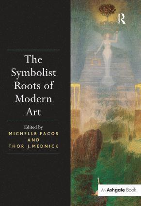 Michelle Facos, Thor J. Mednick - Symbolist Roots of Modern Art, Inbunden