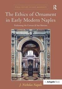 bokomslag The Ethics of Ornament in Early Modern Naples