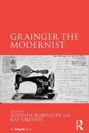 Suzanne Robinson, Kay Dreyfus - Grainger the Modernist, Inbunden