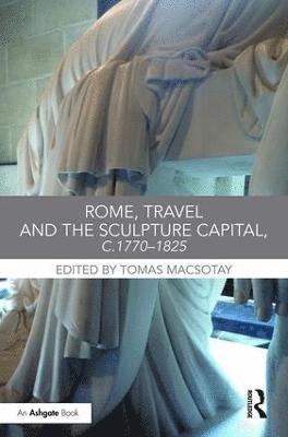 Rome, Travel and the Sculpture Capital, c.17701825 1