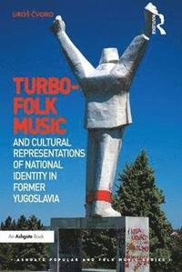 bokomslag Turbo-folk Music and Cultural Representations of National Identity in Former Yugoslavia