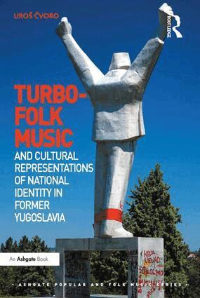 Uroš Čvoro - Turbo-folk Music and Cultural Representations of National Identity in Former Yugoslavia, Inbunden