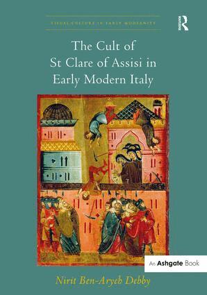 Nirit Ben-Aryeh Debby - Cult of St Clare of Assisi in Early Modern Italy, Inbunden