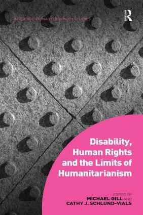 Michael Gill, Cathy J. Schlund-Vials - Disability, Human Rights and the Limits of Humanitarianism, Inbunden