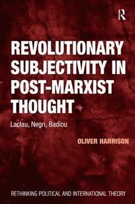 Oliver Harrison - Revolutionary Subjectivity in Post-Marxist Thought, Inbunden