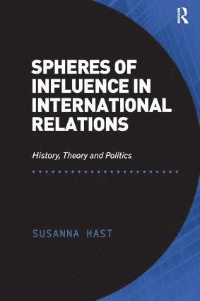 Susanna Hast - Spheres of Influence in International Relations, Inbunden