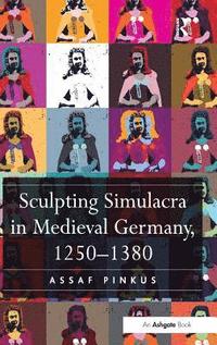 bokomslag Sculpting Simulacra in Medieval Germany, 1250-1380