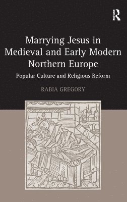 Marrying Jesus in Medieval and Early Modern Northern Europe