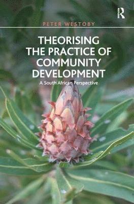 Peter Westoby - Theorising the Practice of Community Development, Inbunden