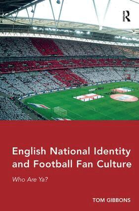 Tom Gibbons - English National Identity and Football Fan Culture, Inbunden