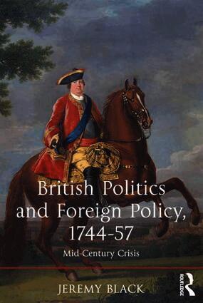 Jeremy Black - British Politics and Foreign Policy, 1744-57, Inbunden