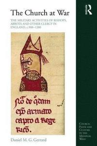 bokomslag The Church at War: The Military Activities of Bishops, Abbots and Other Clergy in England, c. 900-1200