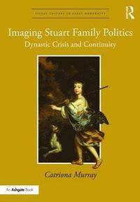 bokomslag Imaging Stuart Family Politics