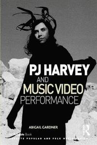 bokomslag PJ Harvey and Music Video Performance