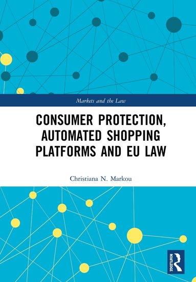 Christiana Markou - Consumer Protection, Automated Shopping Platforms and EU Law, Inbunden