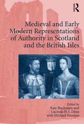 Kate Buchanan, Lucinda H.S. Dean - Medieval and Early Modern Representations of Authority in Scotland and the British Isles, Inbunden