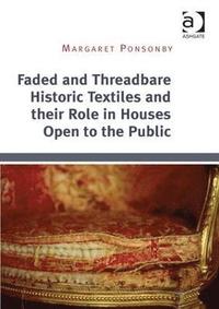 bokomslag Faded and Threadbare Historic Textiles and their Role in Houses Open to the Public