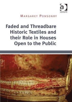 bokomslag Faded and Threadbare Historic Textiles and their Role in Houses Open to the Public