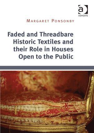 Margaret Ponsonby - Faded and Threadbare Historic Textiles and their Role in Houses Open to the Public, Inbunden
