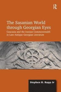 bokomslag The Sasanian World through Georgian Eyes