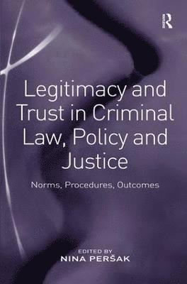Legitimacy and Trust in Criminal Law, Policy and Justice