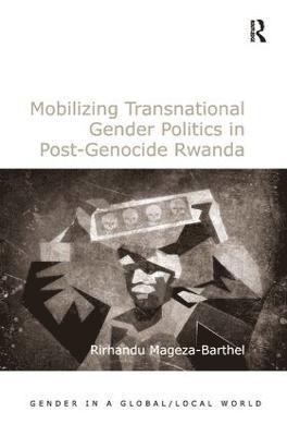 Mobilizing Transnational Gender Politics in Post-Genocide Rwanda 1