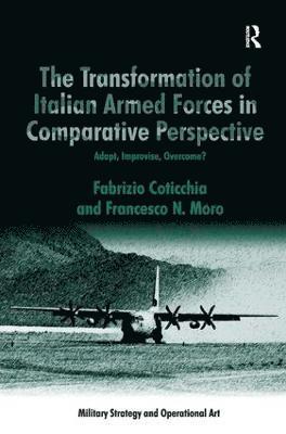 Fabrizio Coticchia, Francesco N. Moro - Transformation of Italian Armed Forces in Comparative Perspective, Inbunden