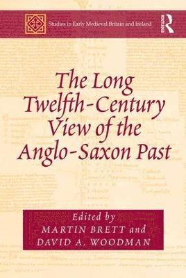 bokomslag The Long Twelfth-Century View of the Anglo-Saxon Past