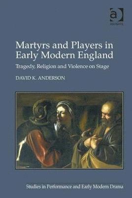 bokomslag Martyrs and Players in Early Modern England