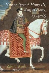 bokomslag Hero or Tyrant? Henry III, King of France, 1574-89