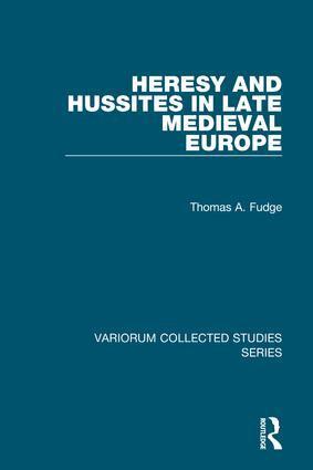 Thomas A. Fudge - Heresy and Hussites in Late Medieval Europe, Inbunden