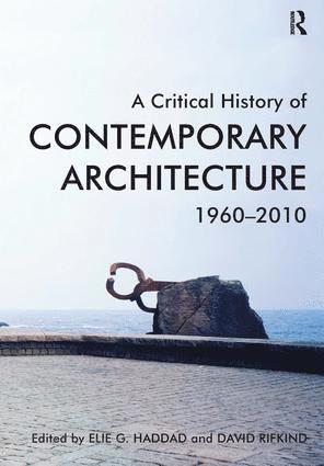 Elie G. Haddad, David Rifkind - Critical History of Contemporary Architecture, Inbunden