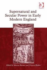 bokomslag Supernatural and Secular Power in Early Modern England