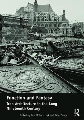 Function and Fantasy: Iron Architecture in the Long Nineteenth Century 1