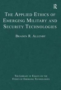 bokomslag The Applied Ethics of Emerging Military and Security Technologies