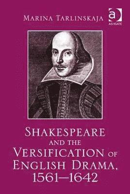 Shakespeare and the Versification of English Drama, 1561-1642 1