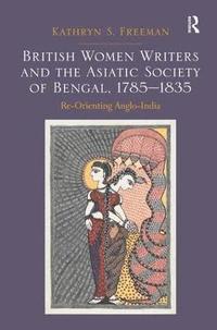 bokomslag British Women Writers and the Asiatic Society of Bengal, 1785-1835