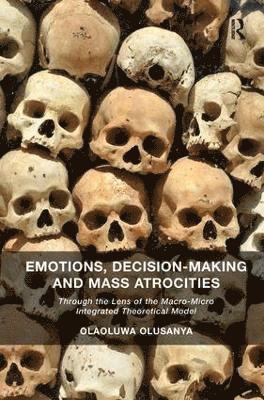 Olaoluwa Olusanya - Emotions, Decision-Making and Mass Atrocities, Inbunden