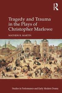 bokomslag Tragedy and Trauma in the Plays of Christopher Marlowe