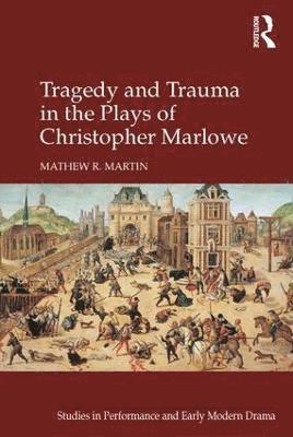 Tragedy and Trauma in the Plays of Christopher Marlowe 1