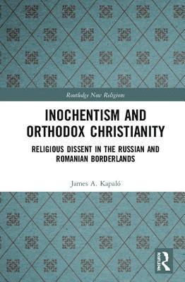 James A. Kapaló, James A. Kapalo, James A Kapaló - Inochentism and Orthodox Christianity, Inbunden
