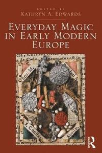 bokomslag Everyday Magic in Early Modern Europe